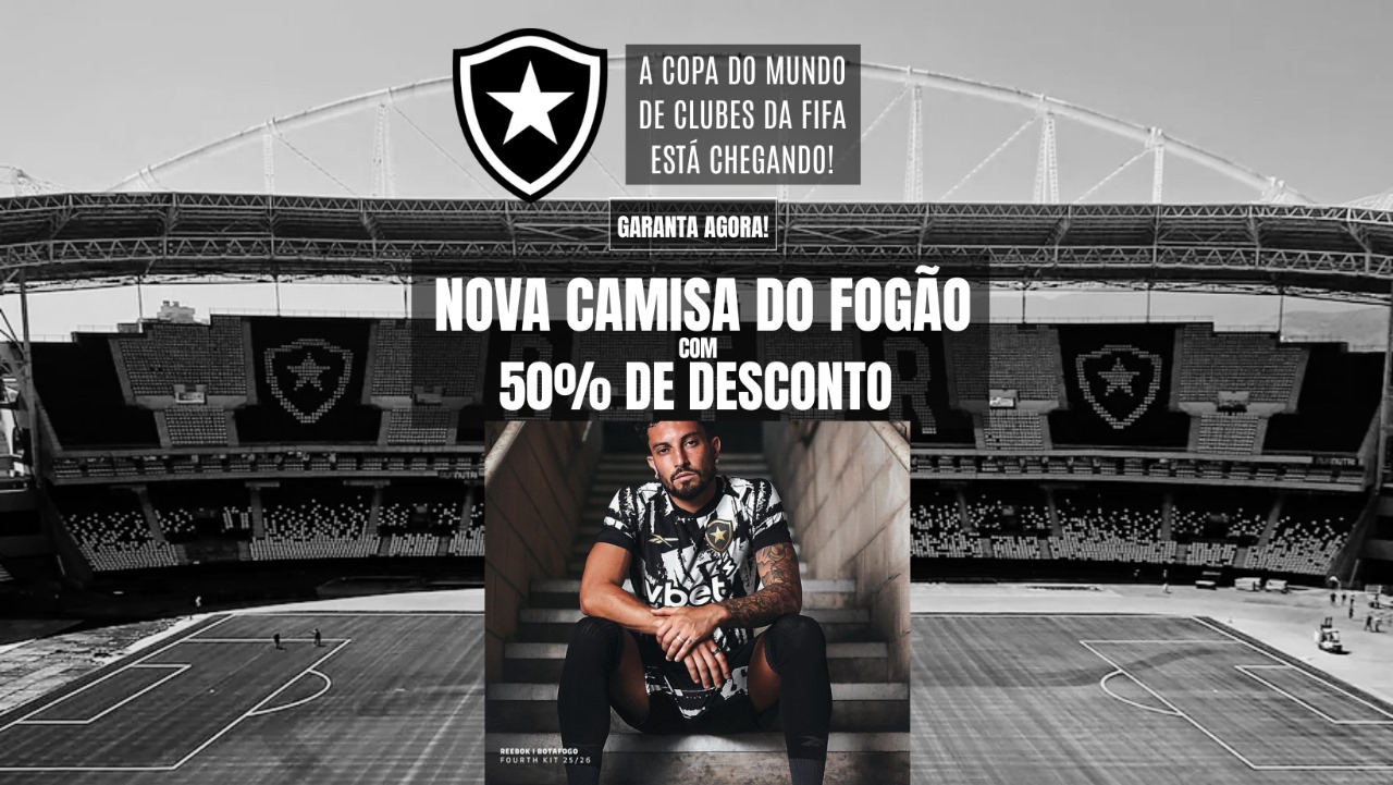 Nova Camisa do Fogão com 50% de Desconto - A Copa do Mundo de Clubes da FIFA está chegando!